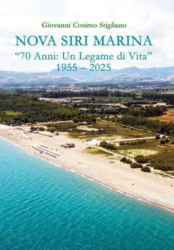 Nova Siri Marina. &laquo;70 anni: un legame di vita&raquo; 1955-2025