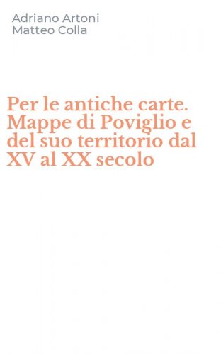 Per le antiche carte. Mappe di Poviglio e del suo territorio dal XV al XX secolo