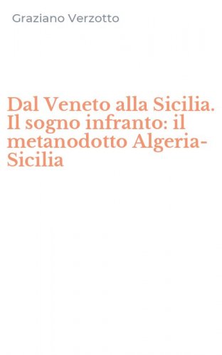 Dal Veneto alla Sicilia. Il sogno infranto: il metanodotto Algeria-Sicilia