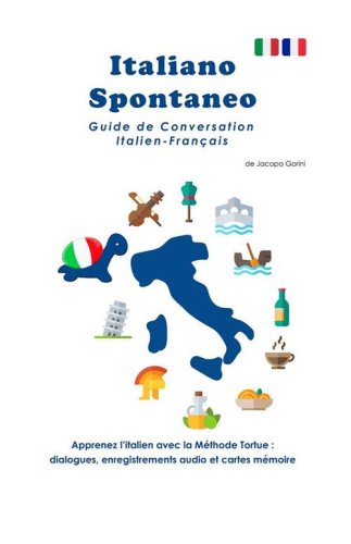 Italiano spontaneo. Guide de conversation Italien-Fran&ccedil;ais
