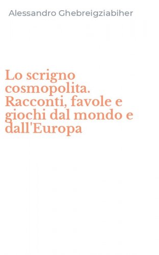 Lo scrigno cosmopolita. Racconti, favole e giochi dal mondo e dall'Europa
