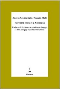 Percorsi ebraici a Siracusa. Il mistero della chiesa che non fu mai sinagoga e della sinagoga trasformata in chiesa