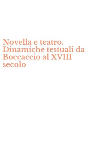 Novella e teatro. Dinamiche testuali da Boccaccio al XVIII secolo