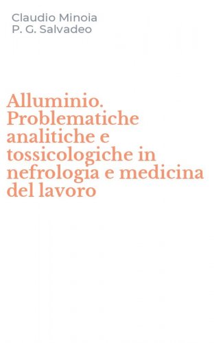 Alluminio. Problematiche analitiche e tossicologiche in nefrologia e medicina del lavoro