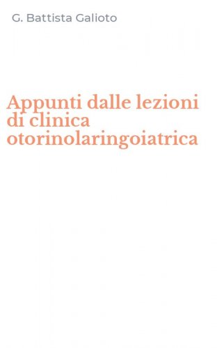 Appunti dalle lezioni di clinica otorinolaringoiatrica