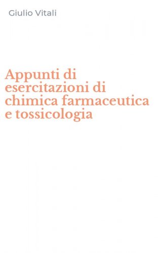 Appunti di esercitazioni di chimica farmaceutica e tossicologia