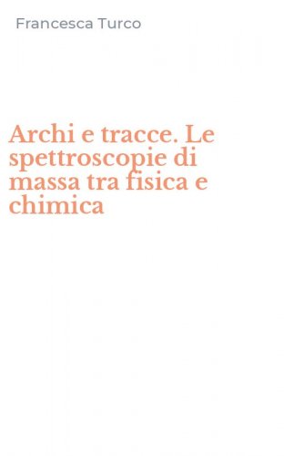 Archi e tracce. Le spettroscopie di massa tra fisica e chimica