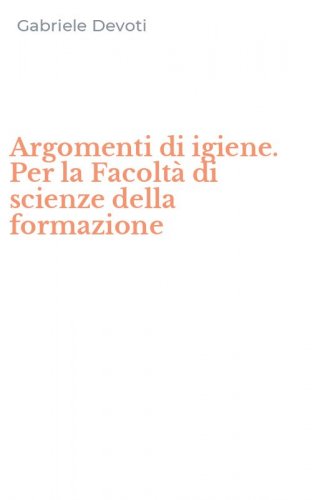 Argomenti di igiene. Per la Facolt&agrave; di scienze della formazione