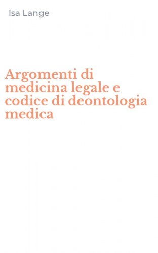 Argomenti di medicina legale e codice di deontologia medica