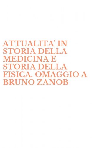 ATTUALITA' IN STORIA DELLA MEDICINA E STORIA DELLA FISICA. OMAGGIO A BRUNO ZANOB - ZANOBIO