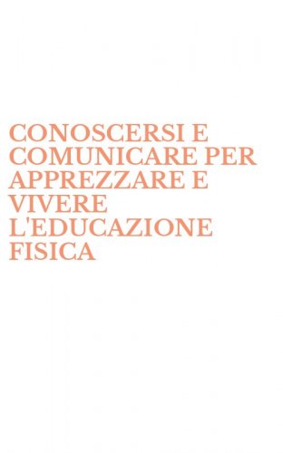 CONOSCERSI E COMUNICARE PER APPREZZARE E VIVERE L'EDUCAZIONE FISICA