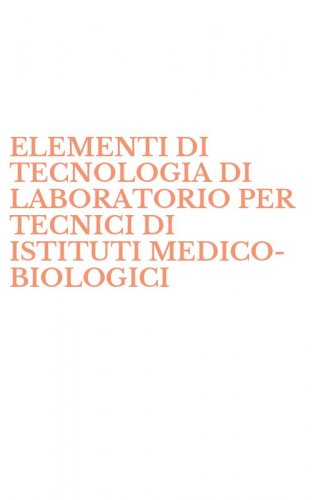 ELEMENTI DI TECNOLOGIA DI LABORATORIO PER TECNICI DI ISTITUTI MEDICO-BIOLOGICI