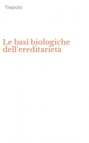 Le basi biologiche dell'ereditariet&agrave;