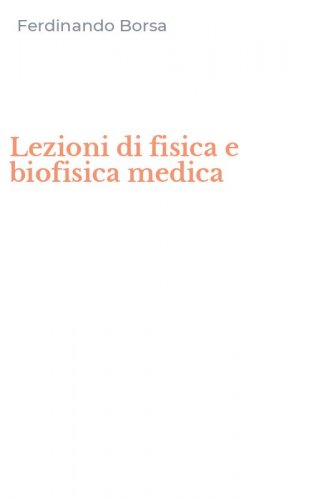 Lezioni di fisica e biofisica medica