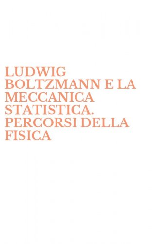 LUDWIG BOLTZMANN E LA MECCANICA STATISTICA. PERCORSI DELLA FISICA
