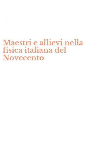 Maestri e allievi nella fisica italiana del Novecento
