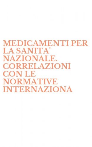 MEDICAMENTI PER LA SANITA' NAZIONALE. CORRELAZIONI CON LE NORMATIVE INTERNAZIONA - INTERNAZIONALI