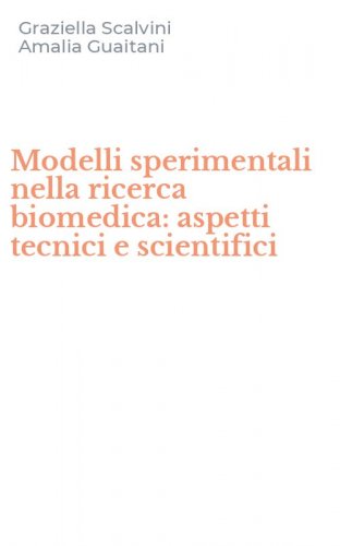 Modelli sperimentali nella ricerca biomedica: aspetti tecnici e scientifici