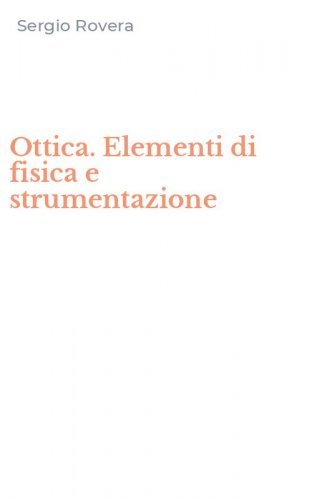 Ottica. Elementi di fisica e strumentazione