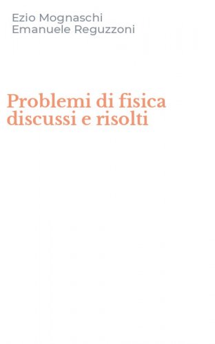 Problemi di fisica discussi e risolti