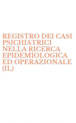 REGISTRO DEI CASI PSICHIATRICI NELLA RICERCA EPIDEMIOLOGICA ED OPERAZIONALE (IL)