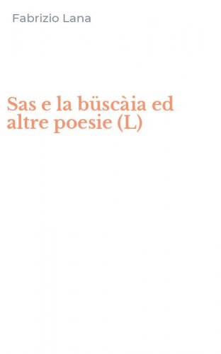 Sas e la b&uuml;sc&agrave;ia ed altre poesie (L)