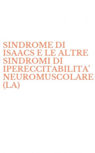 SINDROME DI ISAACS E LE ALTRE SINDROMI DI IPERECCITABILITA' NEUROMUSCOLARE (LA)
