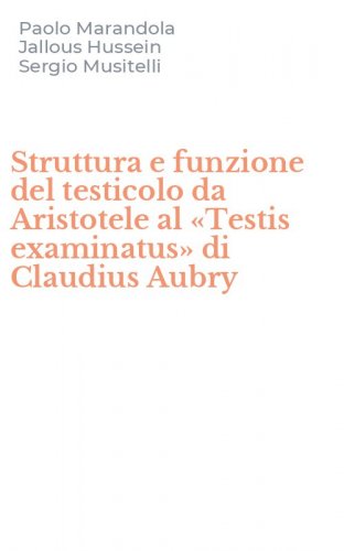 Struttura e funzione del testicolo da Aristotele al &laquo;Testis examinatus&raquo; di Claudius Aubry