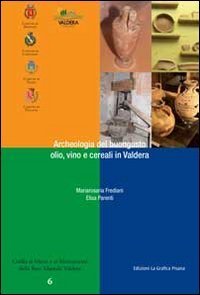 Archeologia del buongusto. Olio, cereali e vino in Valdera