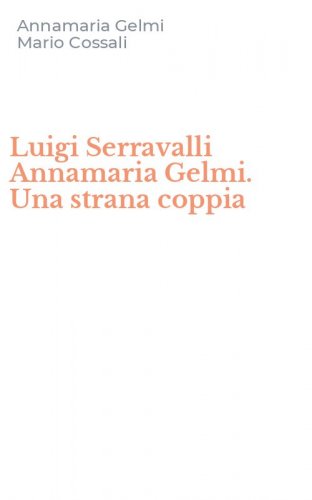 Luigi Serravalli Annamaria Gelmi. Una strana coppia