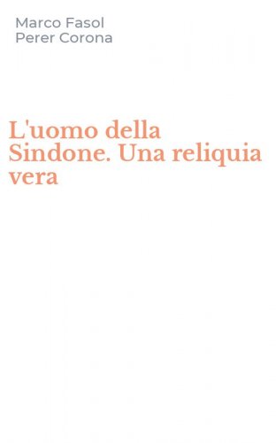 L'uomo della Sindone. Una reliquia vera