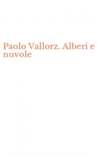 Paolo Vallorz. Alberi e nuvole