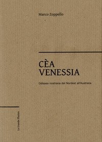 C&egrave;a Venessia. Odissea nostrana dal Nordest all'Australia