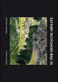Su per montagne armate. Ci&ograve; che i luoghi della prima guerra mondiale hanno visto