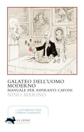 Galateo dell'uomo moderno. Manuale per aspiranti cafoni