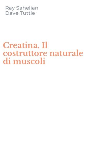 Creatina. Il costruttore naturale di muscoli