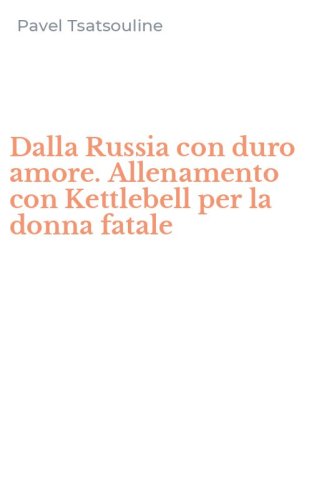 Dalla Russia con duro amore. Allenamento con Kettlebell per la donna fatale