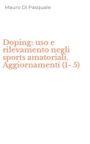 Doping: uso e rilevamento negli sports amatoriali. Aggiornamenti (1-5)