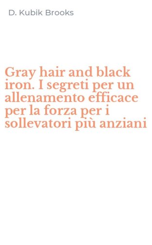 Gray hair and black iron. I segreti per un allenamento efficace per la forza per i sollevatori pi&ugrave; anziani