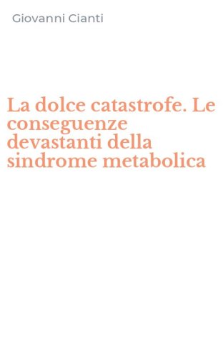 La dolce catastrofe. Le conseguenze devastanti della sindrome metabolica