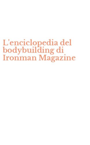 L'enciclopedia del bodybuilding di Ironman Magazine