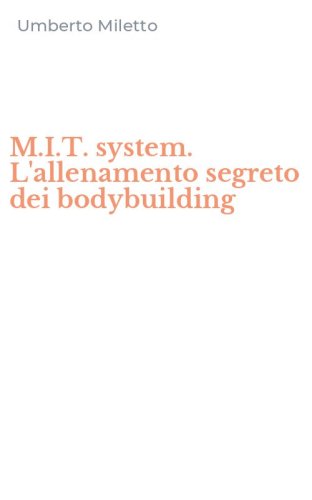 M.I.T. system. L'allenamento segreto dei bodybuilding