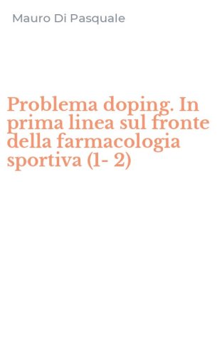 Problema doping. In prima linea sul fronte della farmacologia sportiva (1-2)