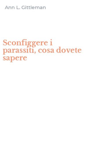 Sconfiggere i parassiti, cosa dovete sapere