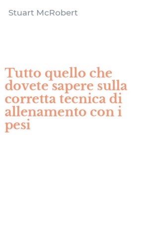 Tutto quello che dovete sapere sulla corretta tecnica di allenamento con i pesi