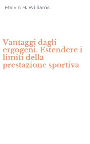 Vantaggi dagli ergogeni. Estendere i limiti della prestazione sportiva