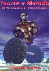 Teoria e metodo della tabella di allenamento. Per allievi istruttori di bodybuilding e fitness - BODYBUILDING E FITNESS