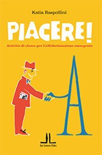 Piacere! Attivit&agrave; di classe per l'alfabetizzazione emergente