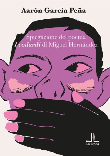 Spiegazione del poema &laquo;I codardi&raquo; di Miguel Hern&aacute;ndez