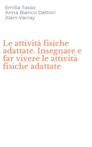 Le attivit&agrave; fisiche adattate. Insegnare e far vivere le attivit&agrave; fisiche adattate